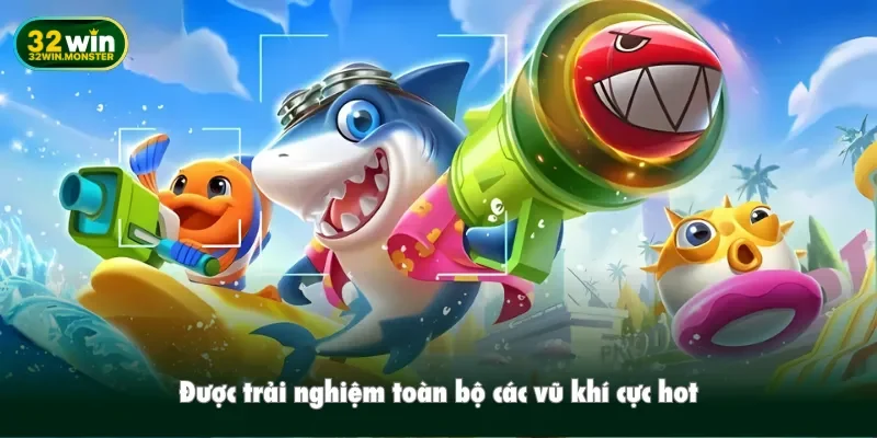 Được trải nghiệm toàn bộ các vũ khí cực hot