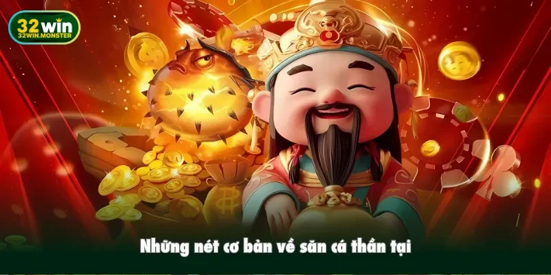 Những nét cơ bản về săn cá thần tại