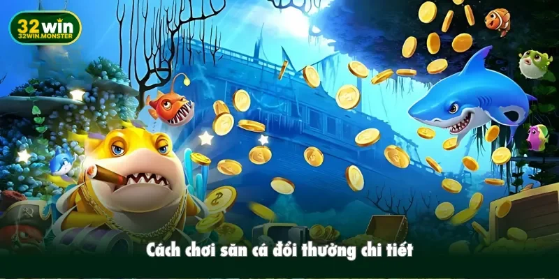 Cách chơi bắn cá đổi thưởng chi tiết