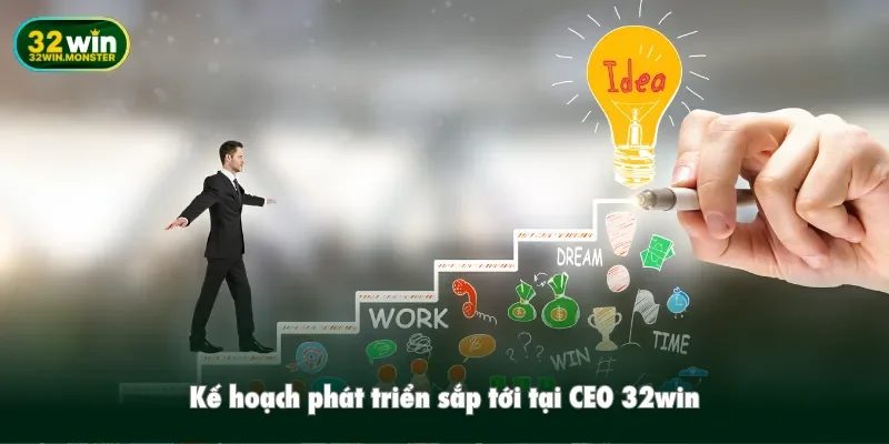 Kế hoạch phát triển sắp tới tại CEO 32win