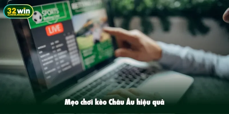Mẹo chơi kèo Châu Âu hiệu quả