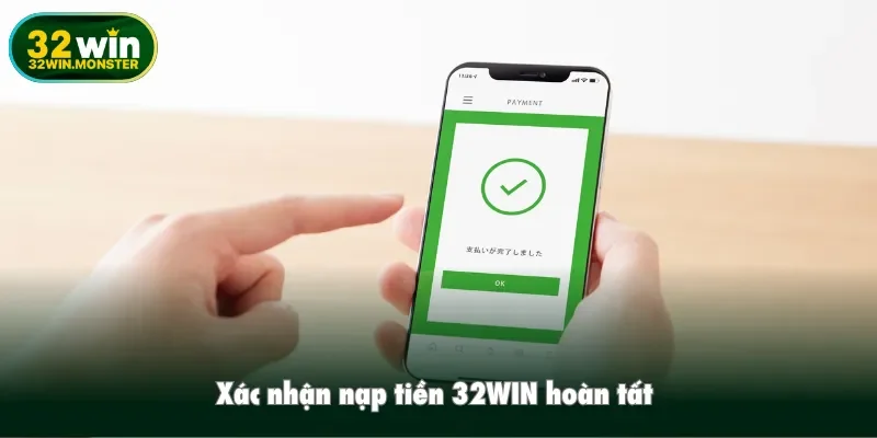 Xác nhận nạp tiền 32WIN hoàn tất 