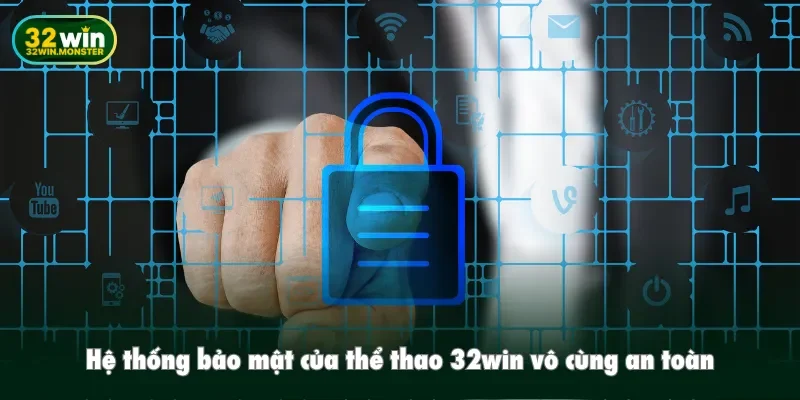 Hệ thống bảo mật của thể thao 32win vô cùng an toàn