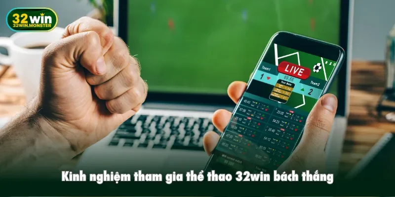 Kinh nghiệm tham gia thể thao 32win bách thắng