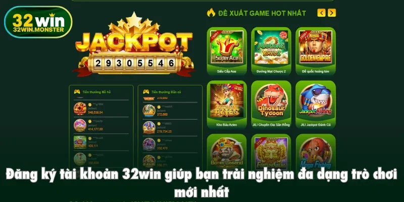 Đăng ký tài khoản 32win giúp bạn trải nghiệm đa dạng trò chơi mới nhất
