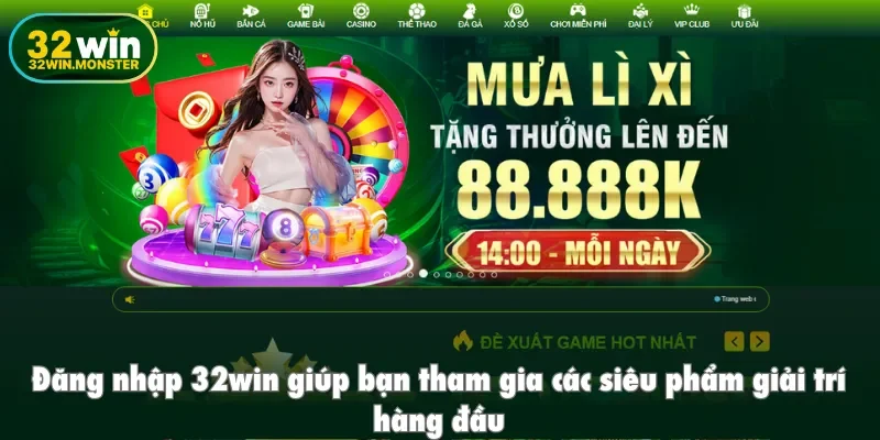 Đăng nhập 32win giúp bạn tham gia các siêu phẩm giải trí hàng đầu